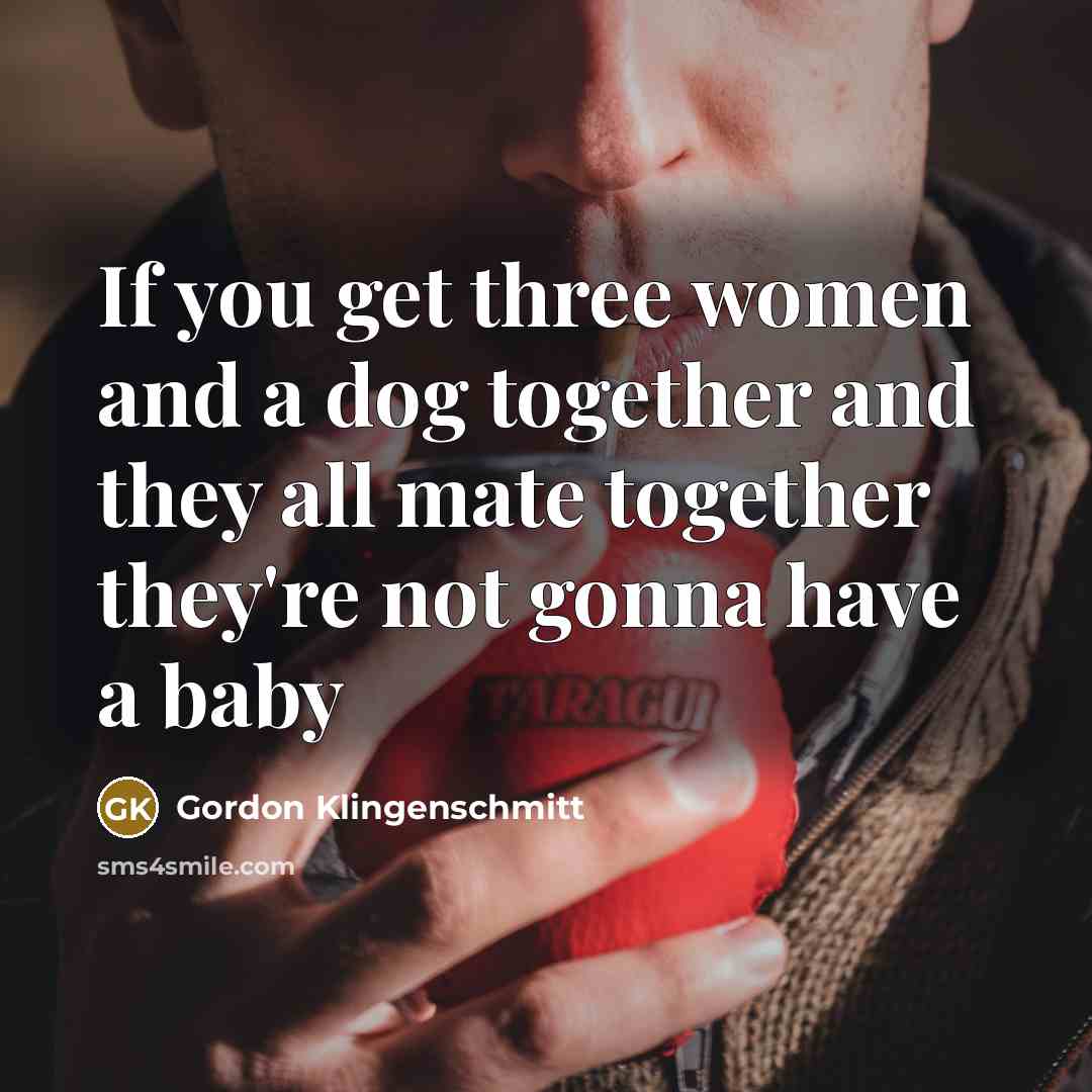 “If you get three women and a dog together and…” quote by Gordon Klingenschmitt