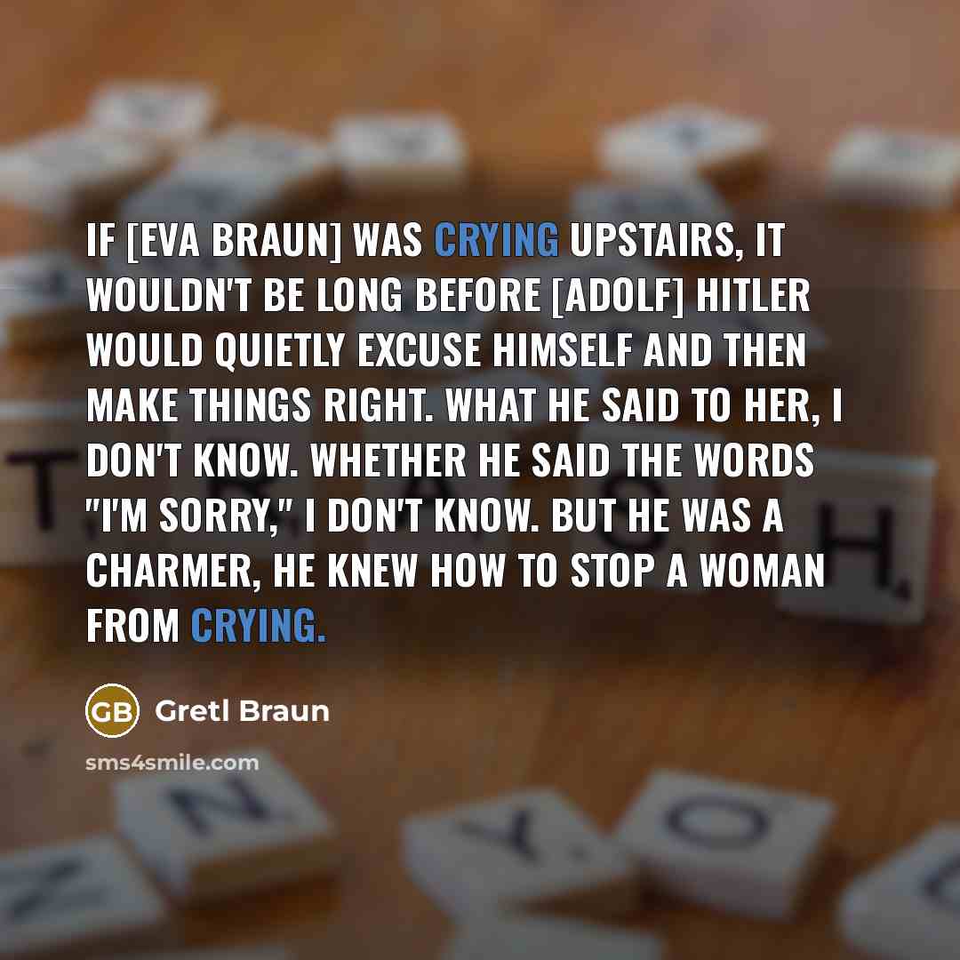 “If [Eva Braun] was crying upstairs, it wouldn't be long…” quote by Gretl Braun