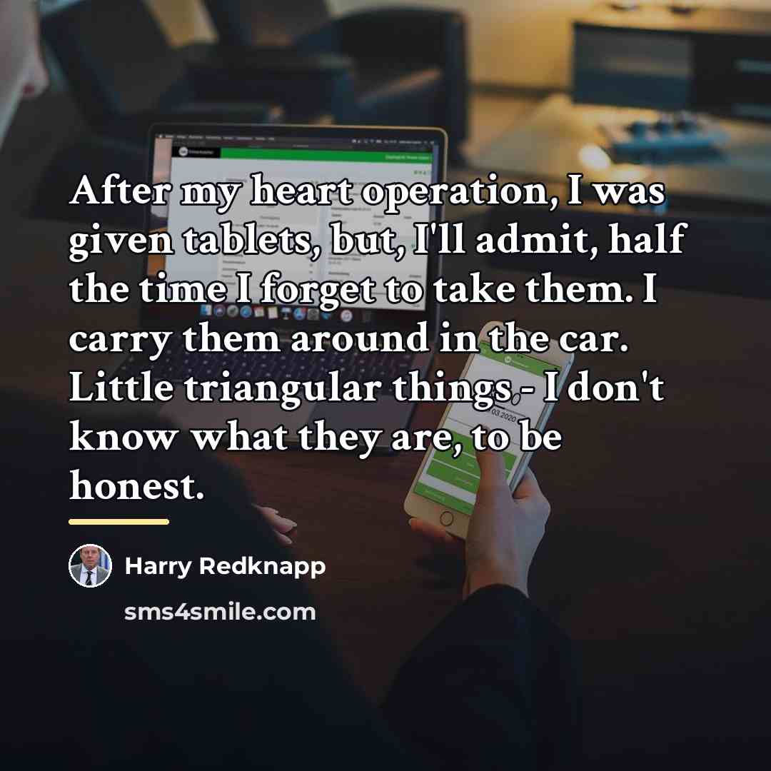 “After my heart operation, I was given tablets, but, I'll…” quote by Harry Redknapp