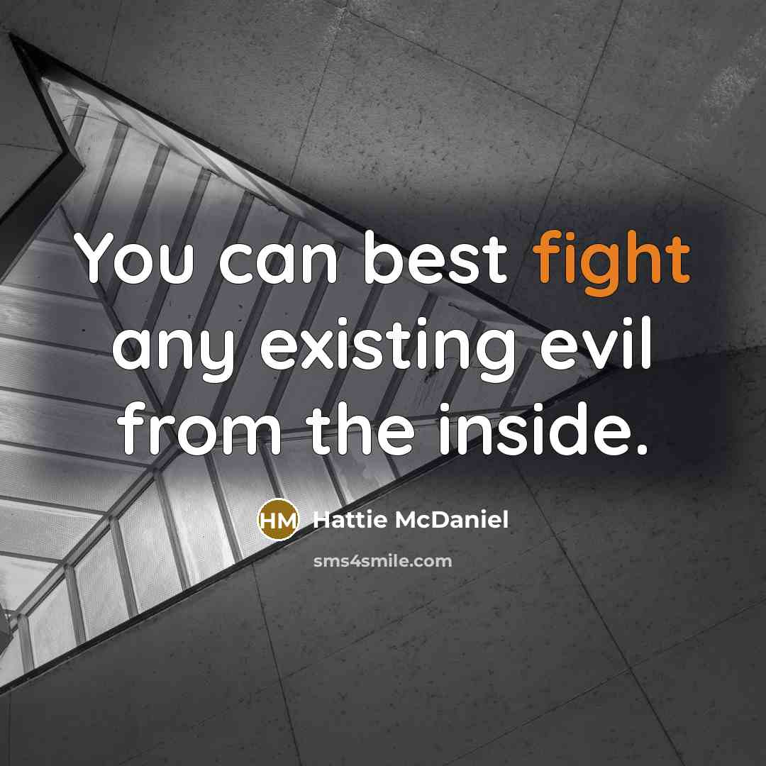 “You can best fight any existing evil from the inside.…” quote by Hattie McDaniel