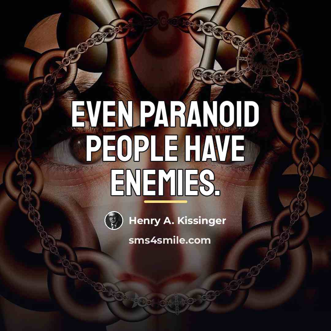 “Even paranoid people have enemies.…” quote by Henry A. Kissinger