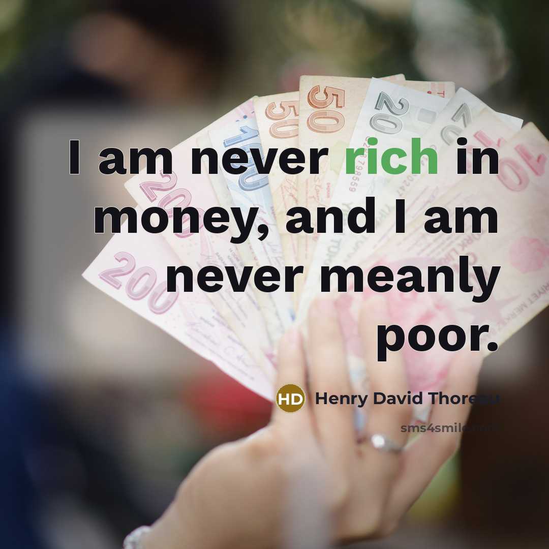 “I am never rich in money, and I am never…” quote by Henry David Thoreau