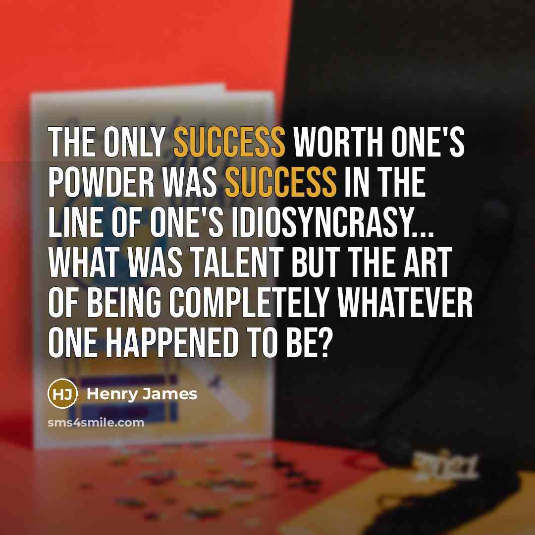 “The only success worth one's powder was success in the…” quote by Henry James