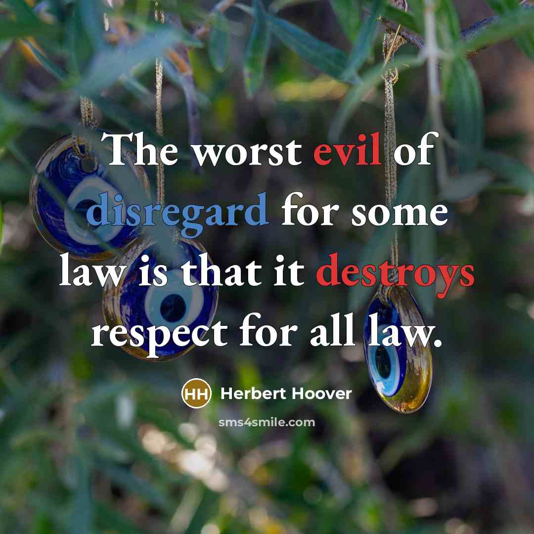 “The worst evil of disregard for some law is that…” quote by Herbert Hoover