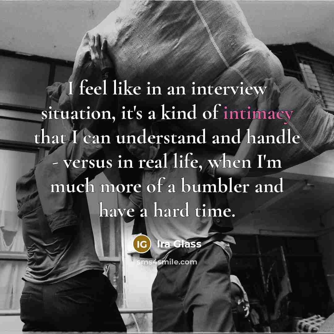 “I feel like in an interview situation, it's a kind…” quote by Ira Glass