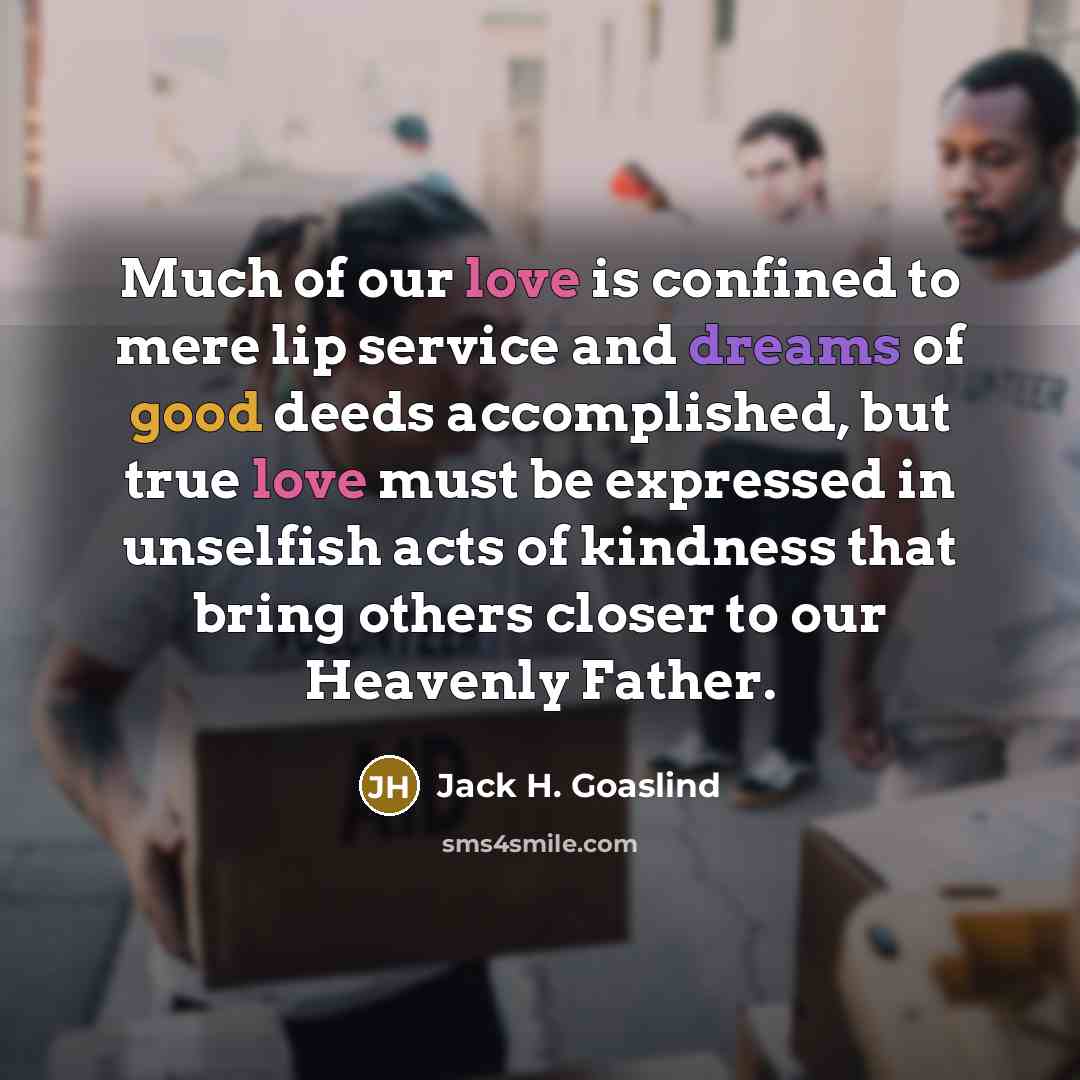 “Much of our love is confined to mere lip service…” quote by Jack H. Goaslind