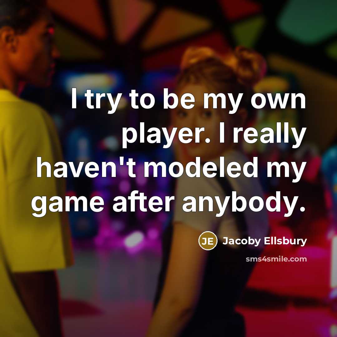 “I try to be my own player. I really haven't…” quote by Jacoby Ellsbury