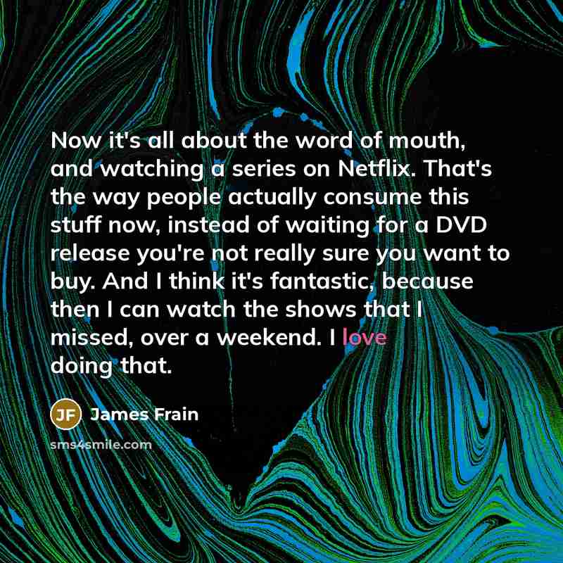 “Now it's all about the word of mouth, and watching…” quote by James Frain