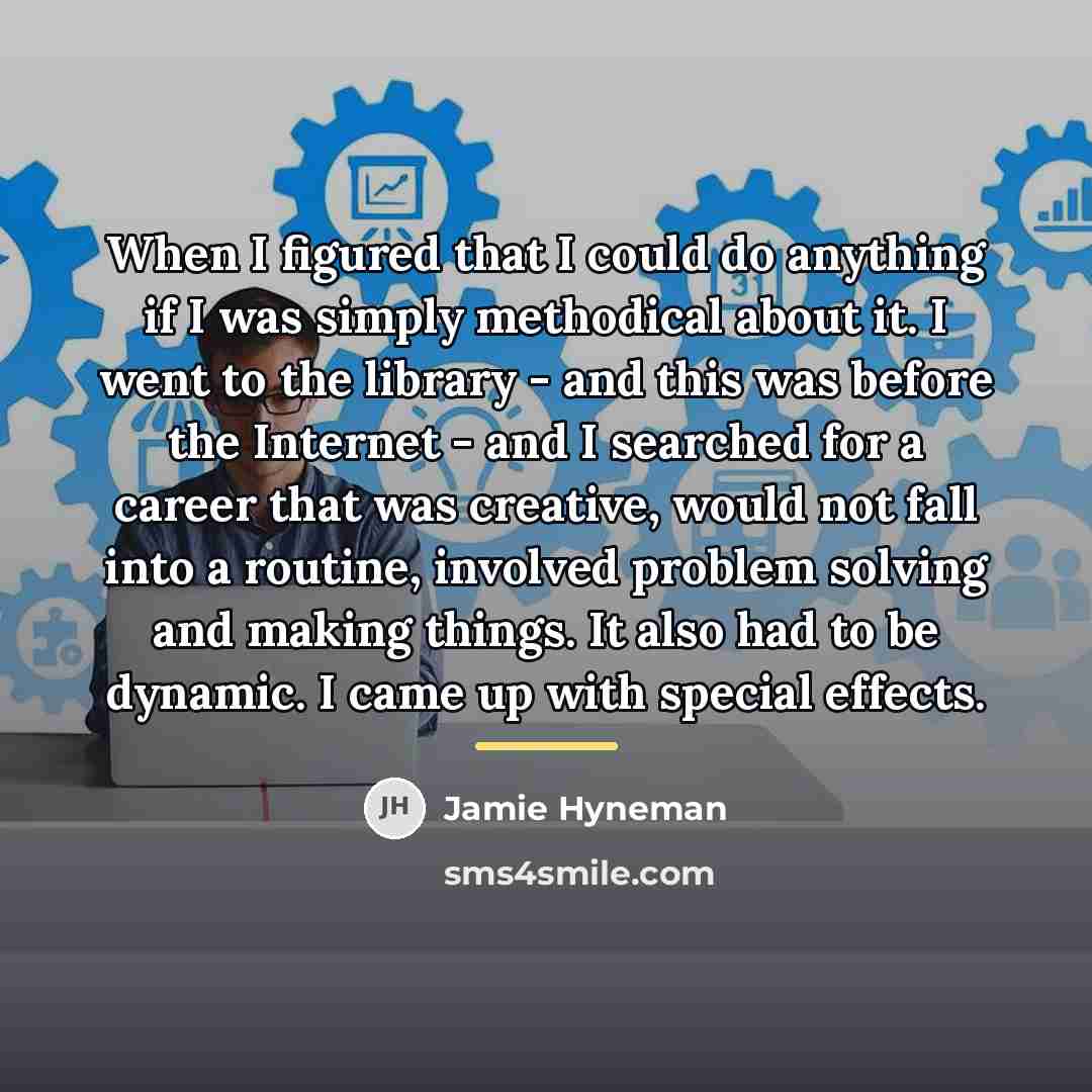 “When I figured that I could do anything if I…” quote by Jamie Hyneman