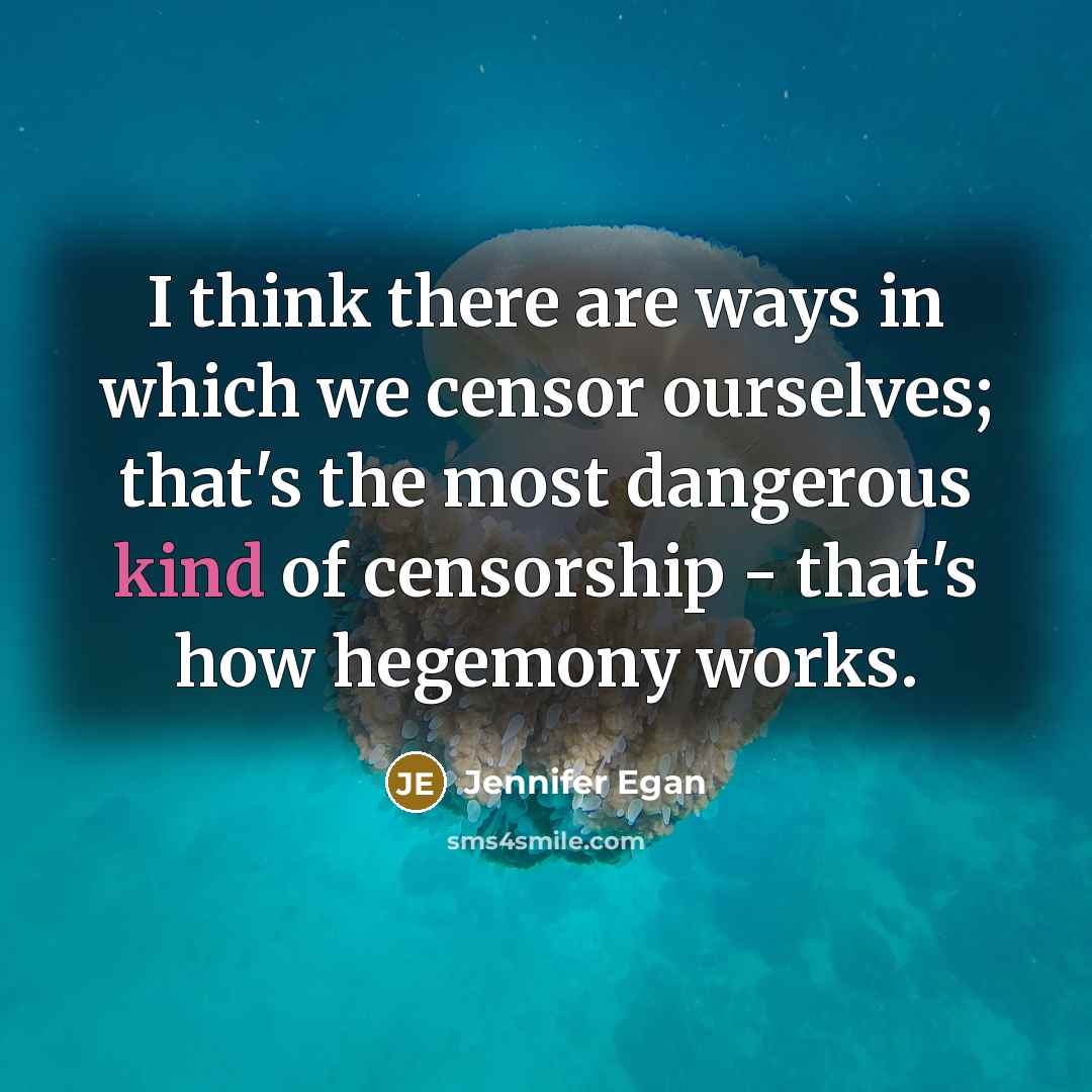 “I think there are ways in which we censor ourselves;…” quote by Jennifer Egan