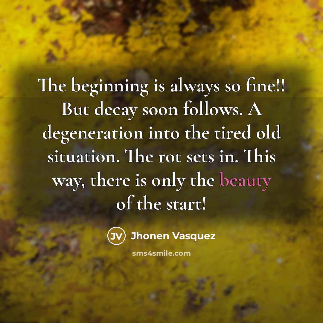 “The beginning is always so fine!! But decay soon follows.…” quote by Jhonen Vasquez