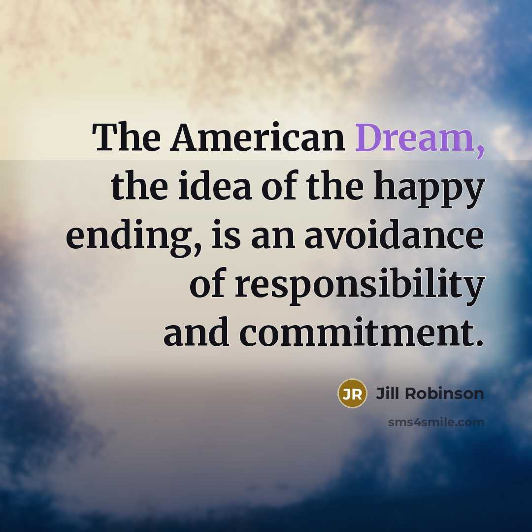 “The American Dream, the idea of the happy ending, is…” quote by Jill Robinson