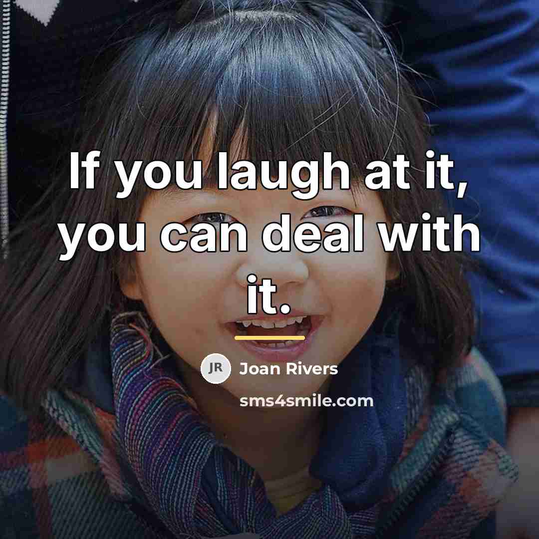 “If you laugh at it, you can deal with it.…” quote by Joan Rivers