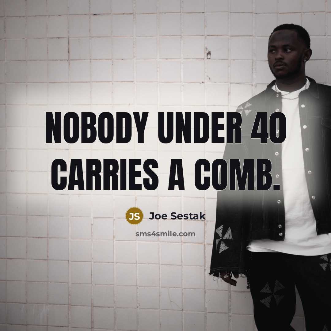 “Nobody under 40 carries a comb.…” quote by Joe Sestak