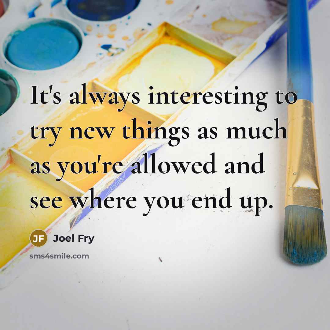 “It's always interesting to try new things as much as…” quote by Joel Fry