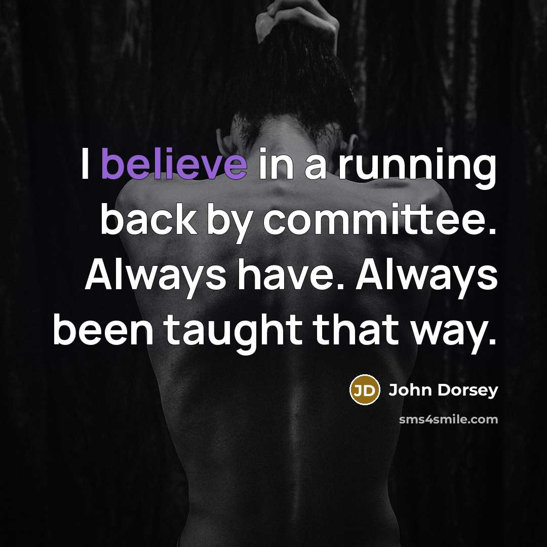 “I believe in a running back by committee. Always have.…” quote by John Dorsey