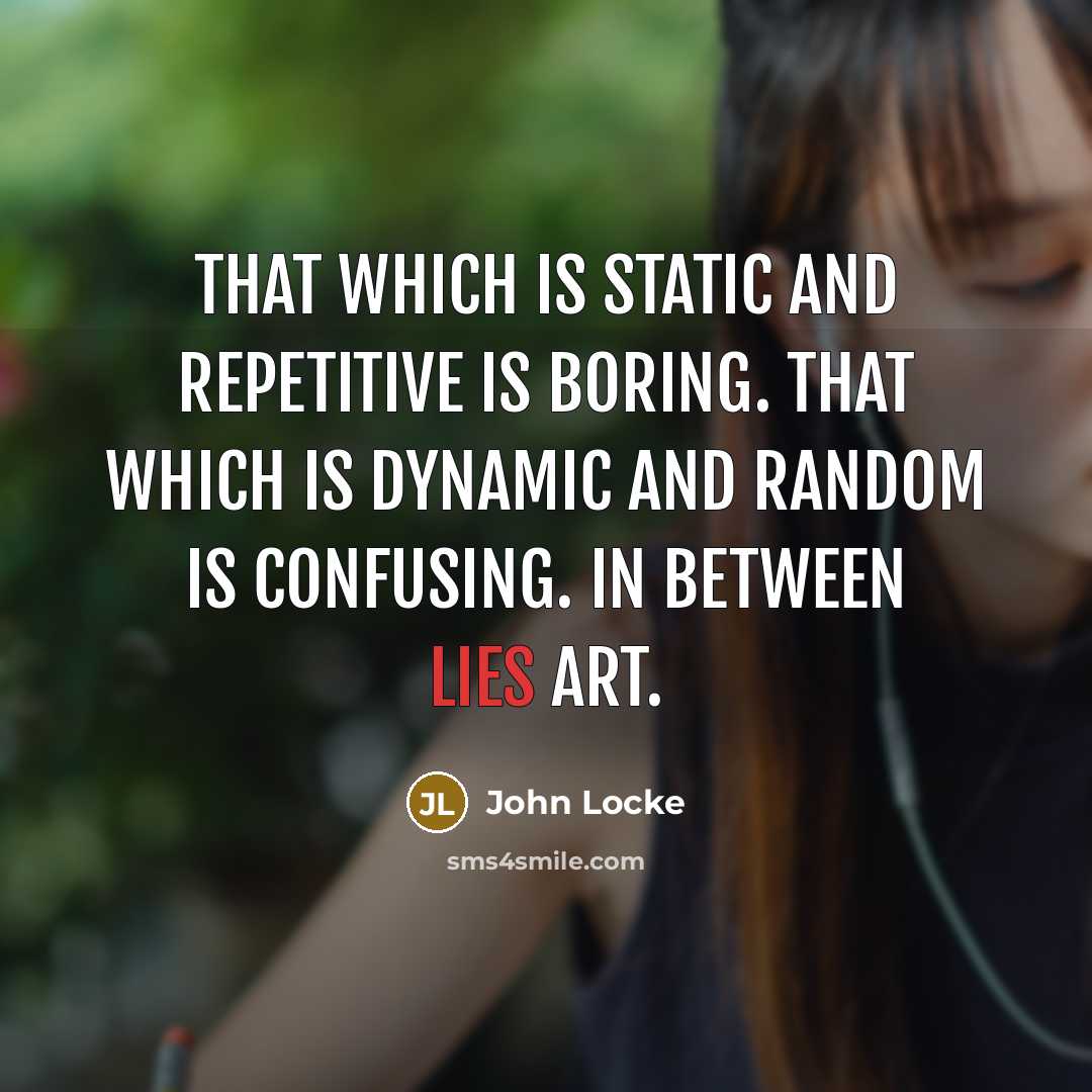 “That which is static and repetitive is boring. That which…” quote by John Locke