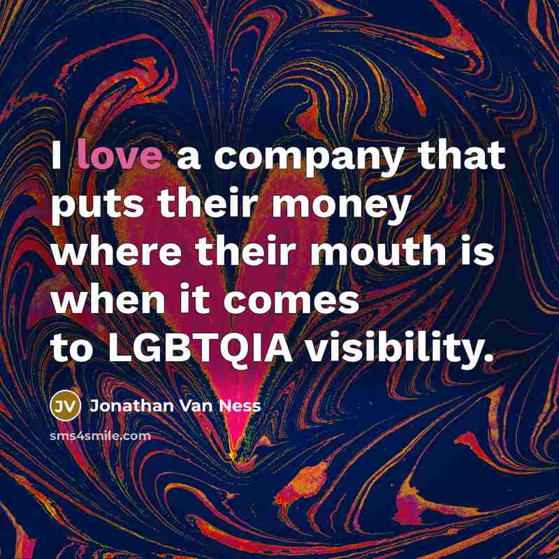 “I love a company that puts their money where their…” quote by Jonathan Van Ness
