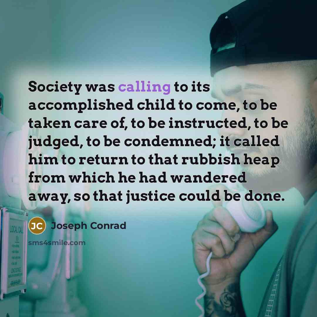 “Society was calling to its accomplished child to come, to…” quote by Joseph Conrad