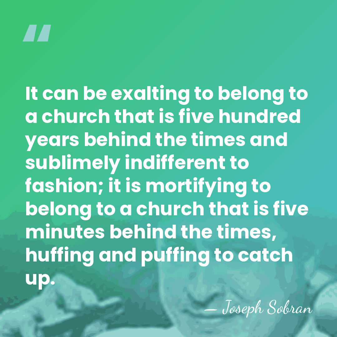 It can be exalting to belong to a church that is five&hellip; - Joseph Sobran