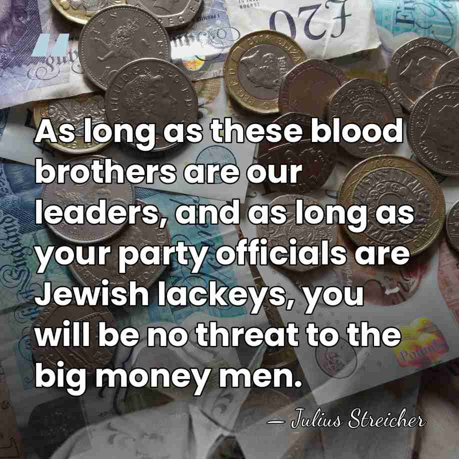 As long as these blood brothers are our leaders, and as long&hellip; - Julius Streicher