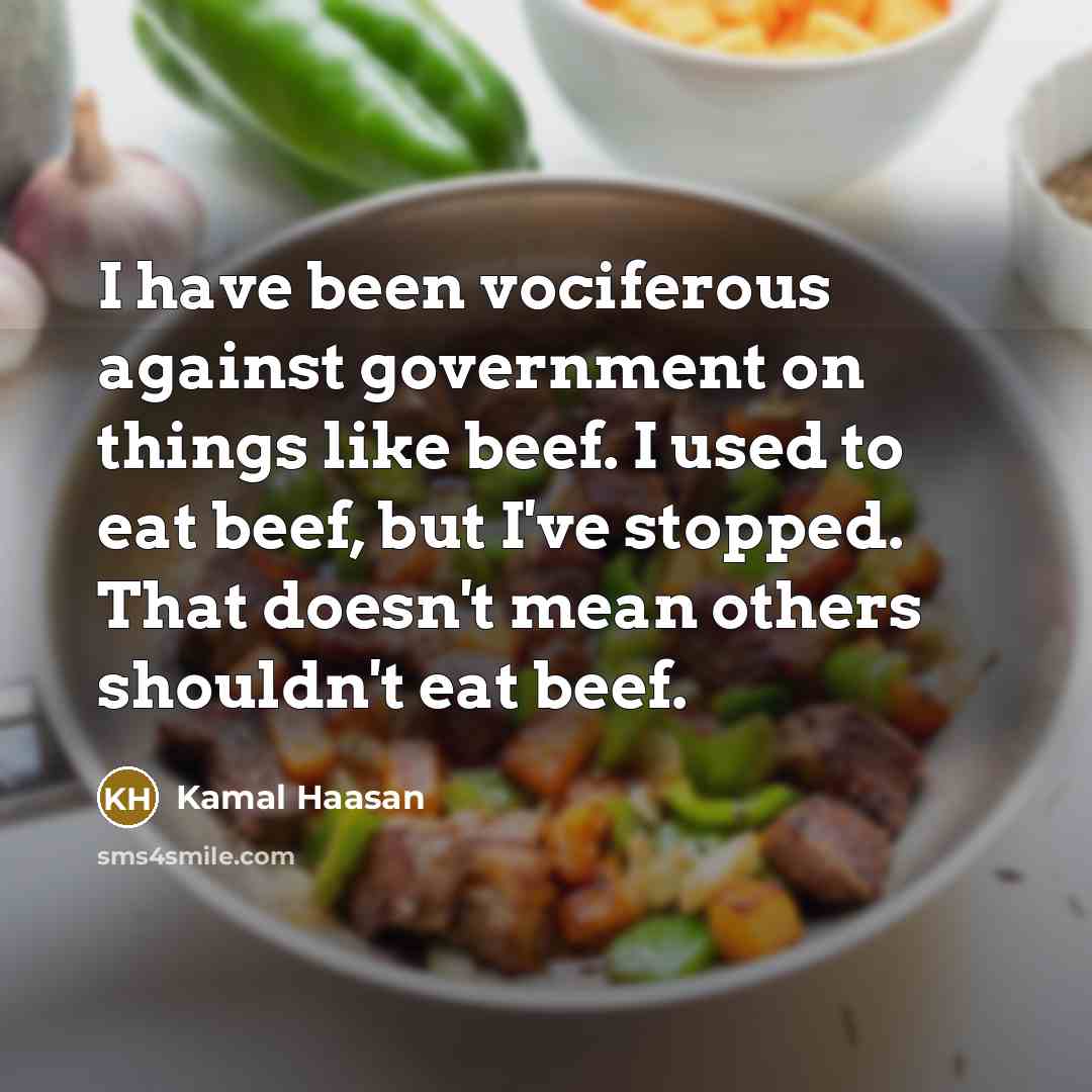 “I have been vociferous against government on things like beef.…” quote by Kamal Haasan