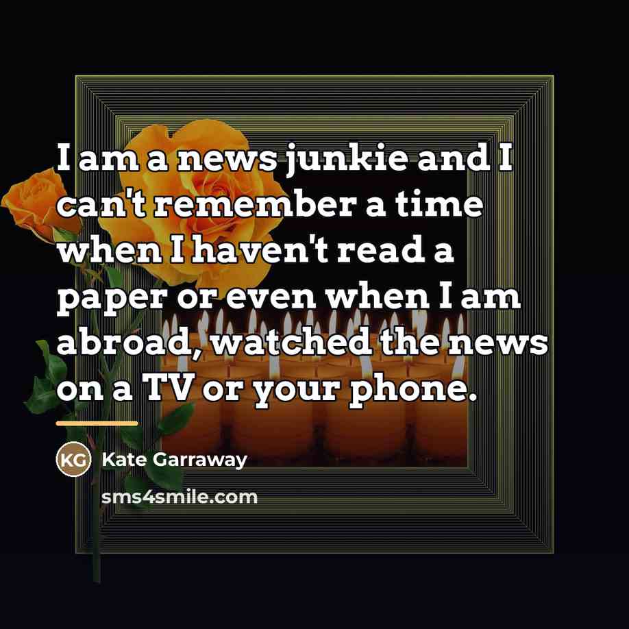 “I am a news junkie and I can't remember a…” quote by Kate Garraway