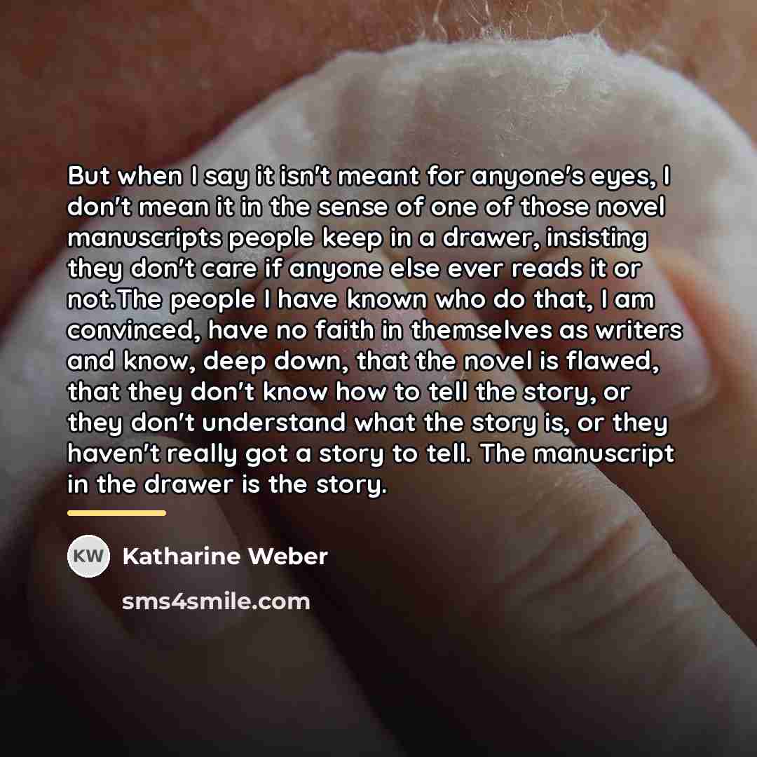 “But when I say it isn't meant for anyone's eyes,…” quote by Katharine Weber