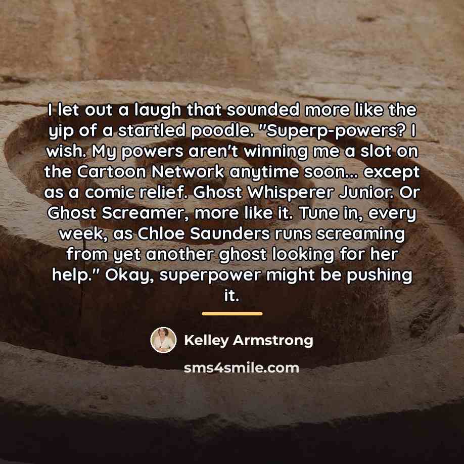“I let out a laugh that sounded more like the…” quote by Kelley Armstrong