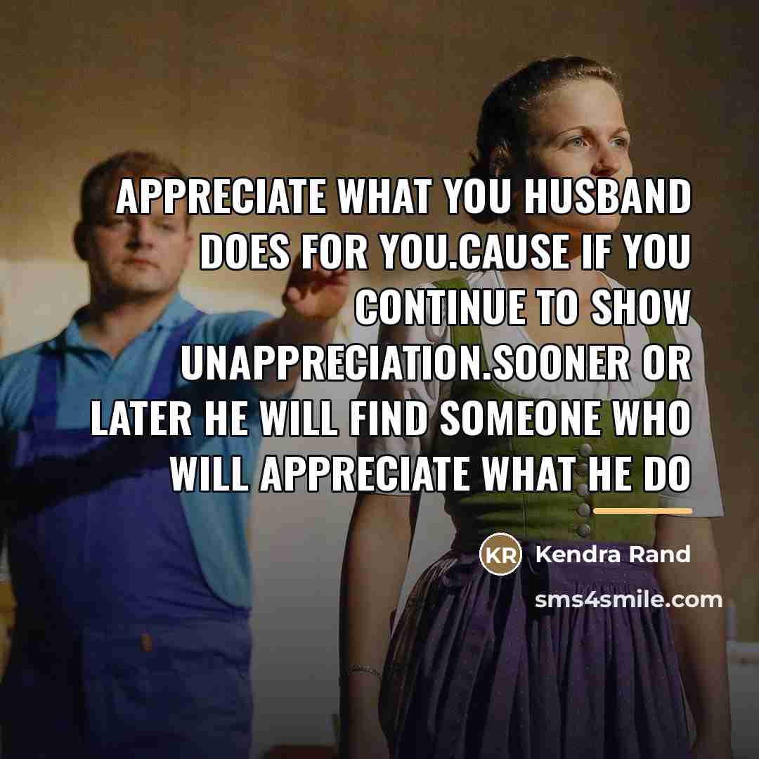 “Appreciate what you husband does for you.cause if you continue…” quote by Kendra Rand