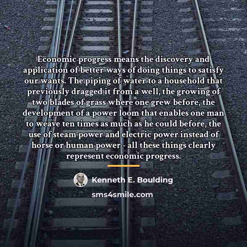 “Economic progress means the discovery and application of better ways…” quote by Kenneth E. Boulding