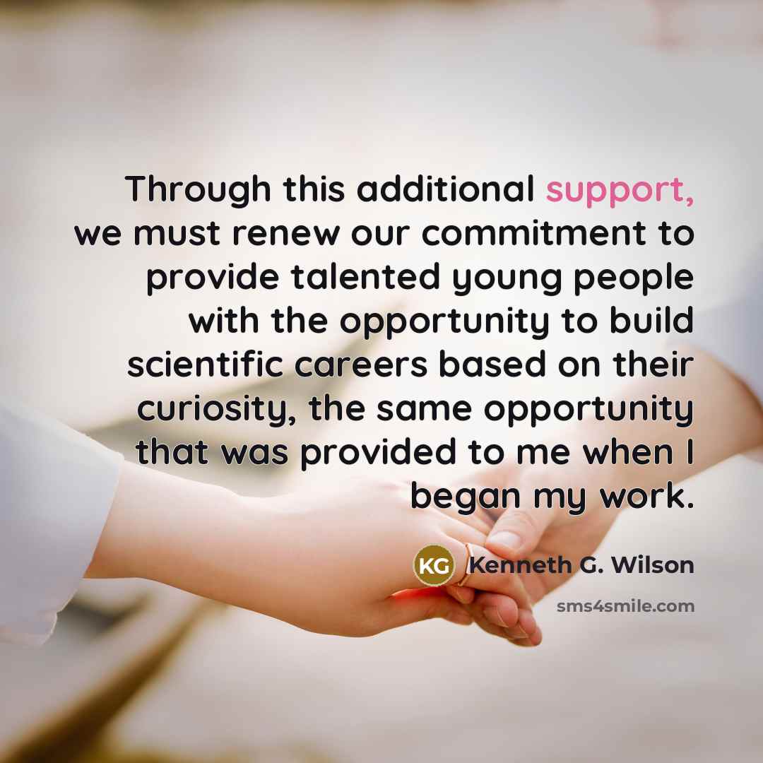 “Through this additional support, we must renew our commitment to…” quote by Kenneth G. Wilson