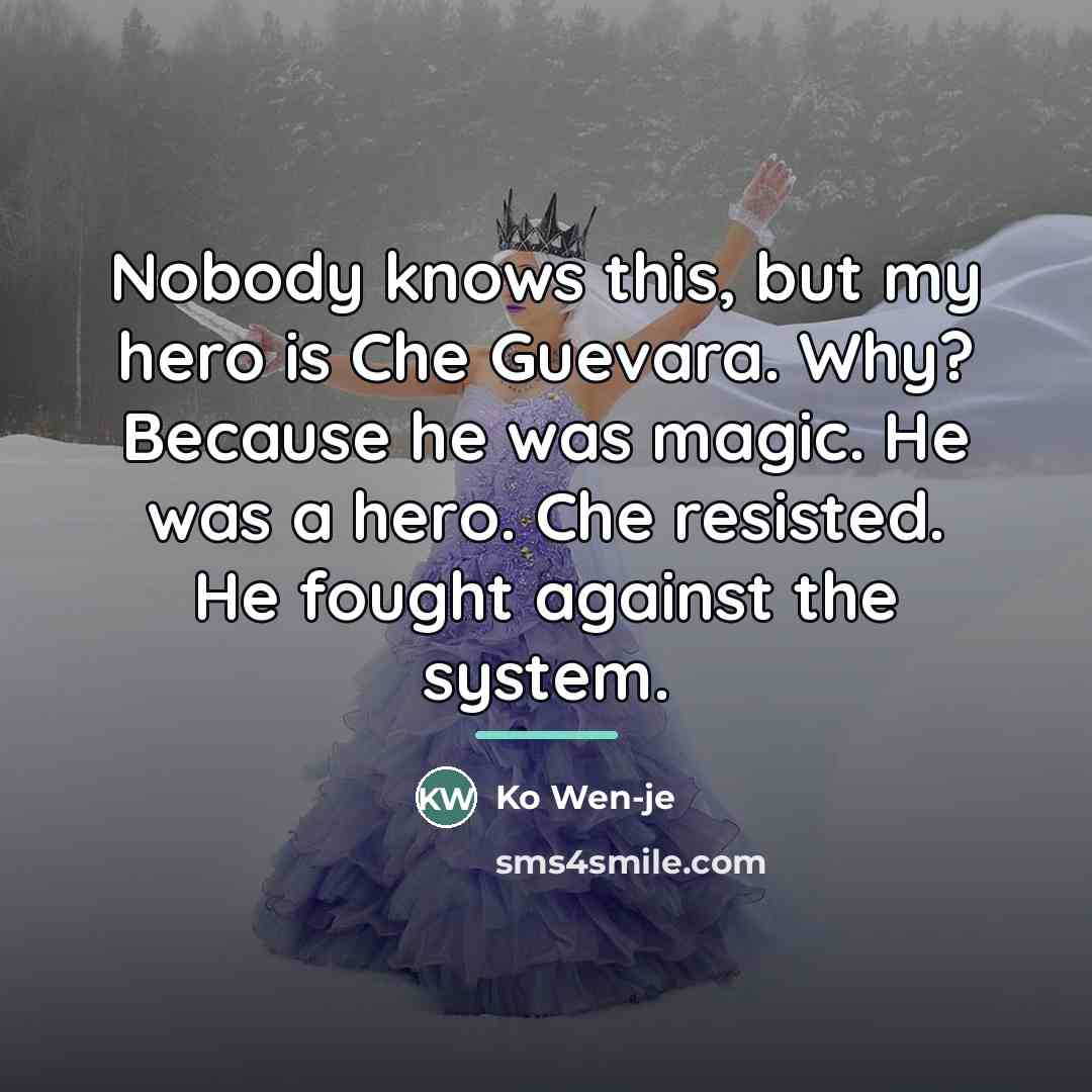 “Nobody knows this, but my hero is Che Guevara. Why?…” quote by Ko Wen-je