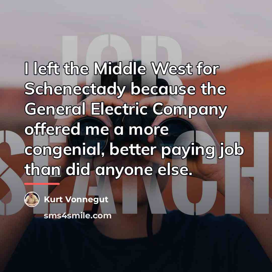 “I left the Middle West for Schenectady because the General…” quote by Kurt Vonnegut