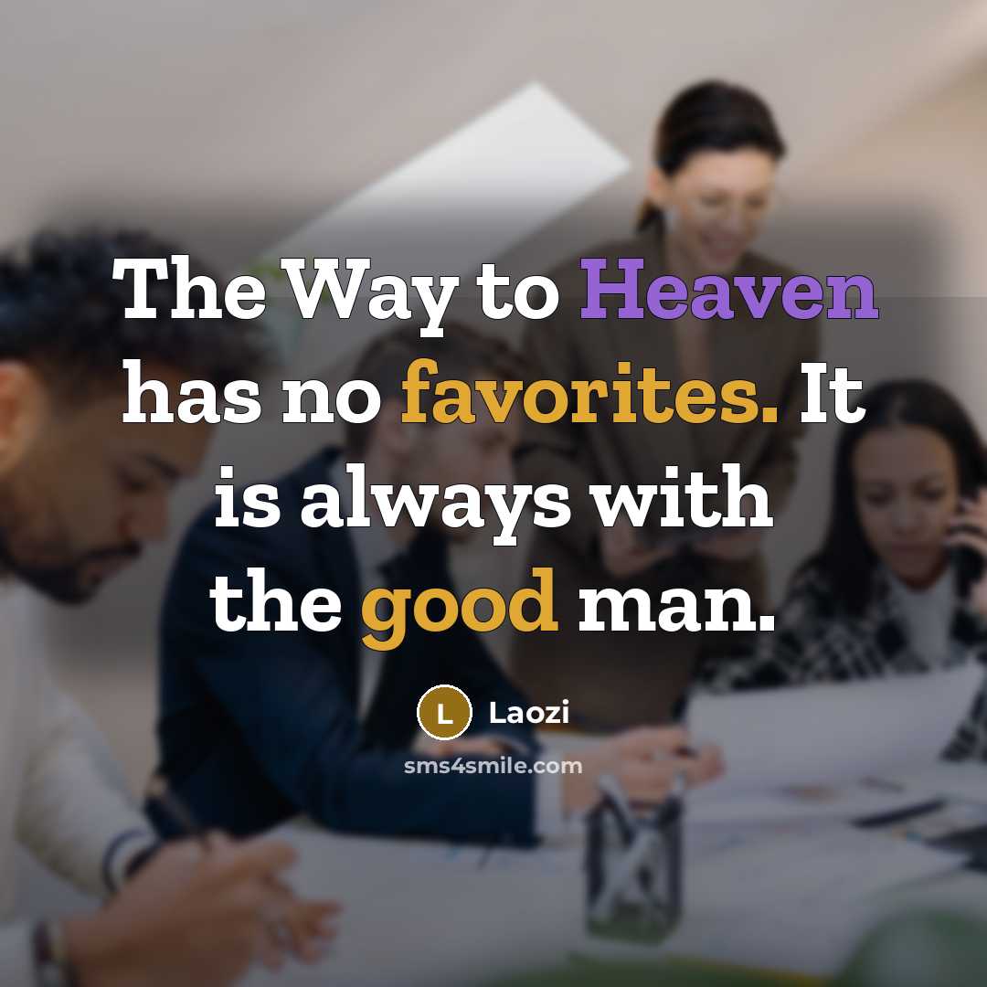 “The Way to Heaven has no favorites. It is always…” quote by Laozi