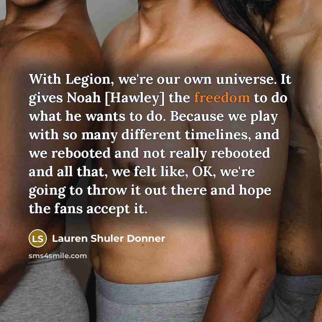 “With Legion, we're our own universe. It gives Noah [Hawley]…” quote by Lauren Shuler Donner