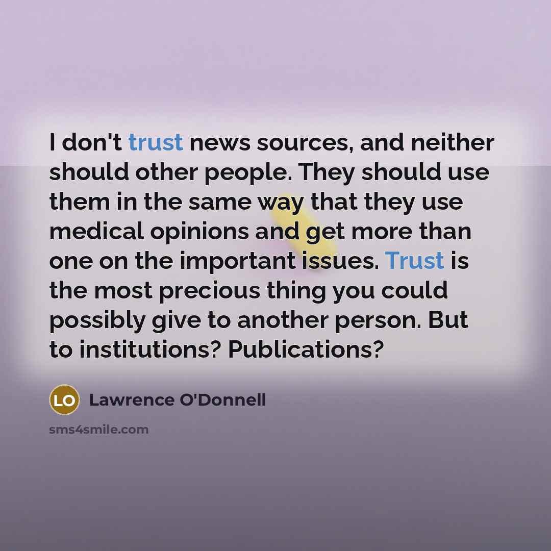 “I don't trust news sources, and neither should other people.…” quote by Lawrence O'Donnell