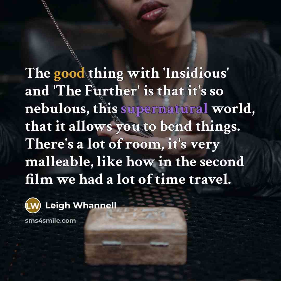 “The good thing with 'Insidious' and 'The Further' is that…” quote by Leigh Whannell