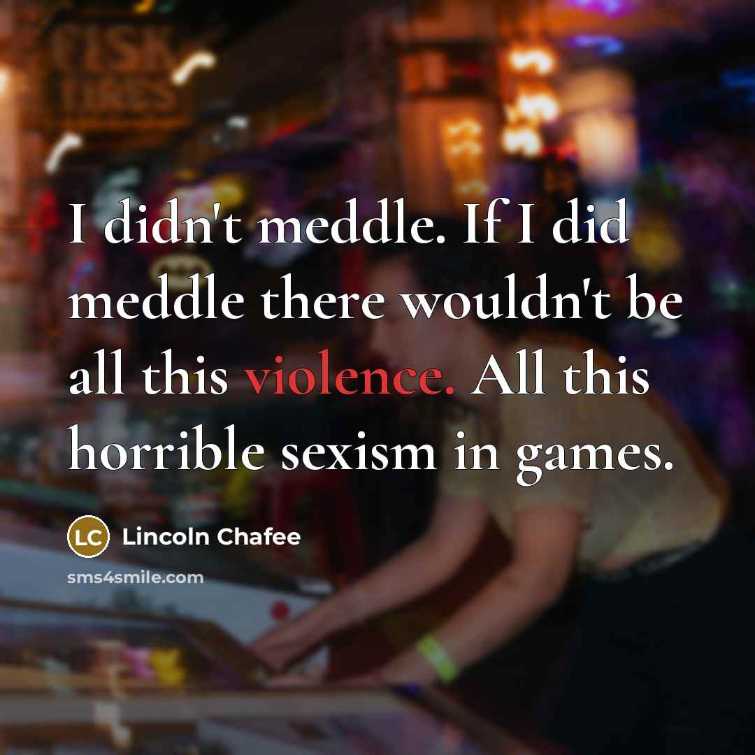 “I didn't meddle. If I did meddle there wouldn't be…” quote by Lincoln Chafee