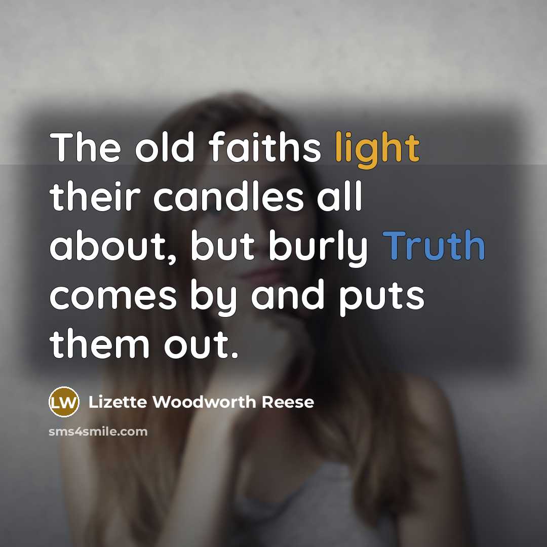“The old faiths light their candles all about, but burly…” quote by Lizette Woodworth Reese
