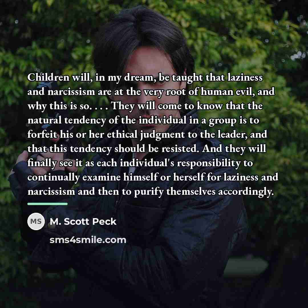 “Children will, in my dream, be taught that laziness and…” quote by M. Scott Peck