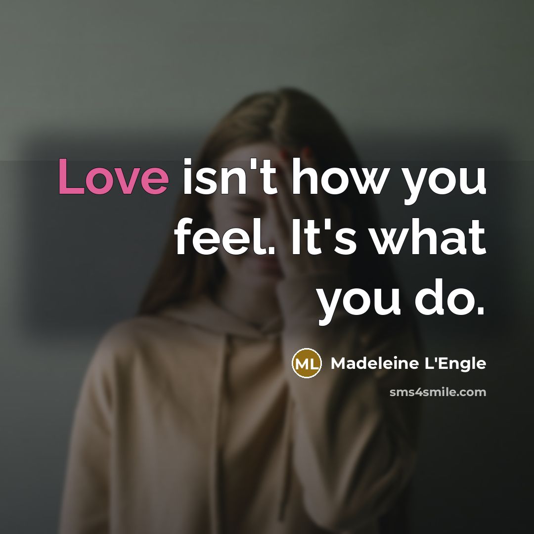 “Love isn't how you feel. It's what you do.…” quote by Madeleine L'Engle