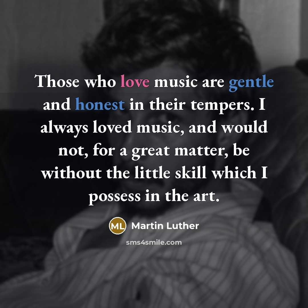 “Those who love music are gentle and honest in their…” quote by Martin Luther