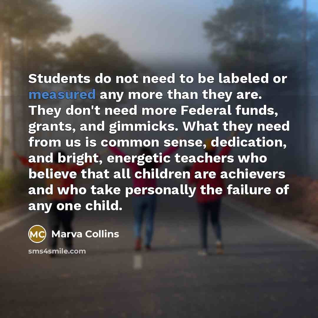 “Students do not need to be labeled or measured any…” quote by Marva Collins