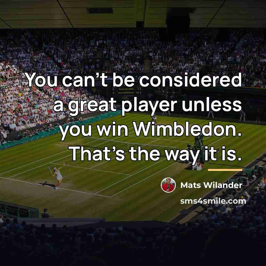 “You can't be considered a great player unless you win…” quote by Mats Wilander