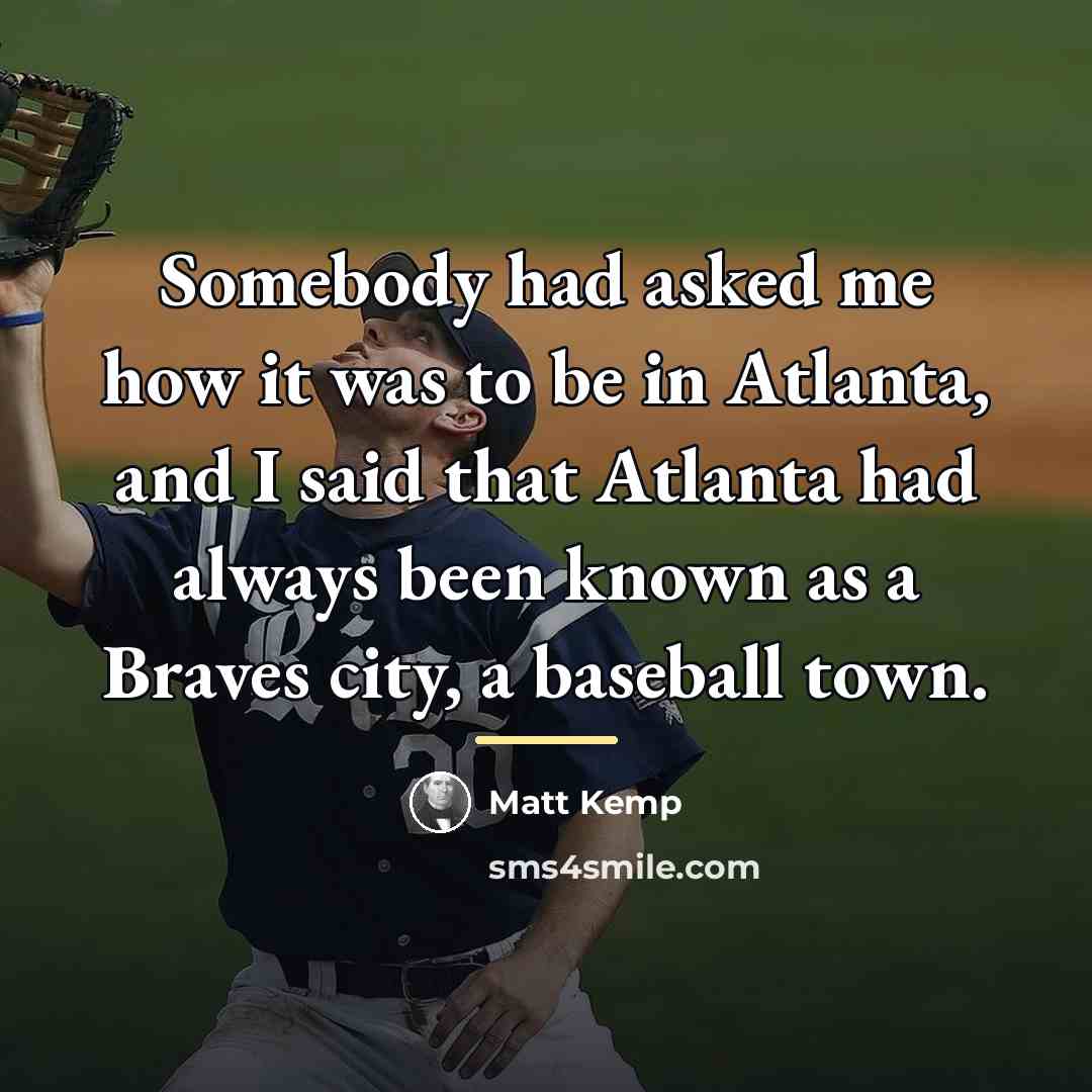 “Somebody had asked me how it was to be in…” quote by Matt Kemp