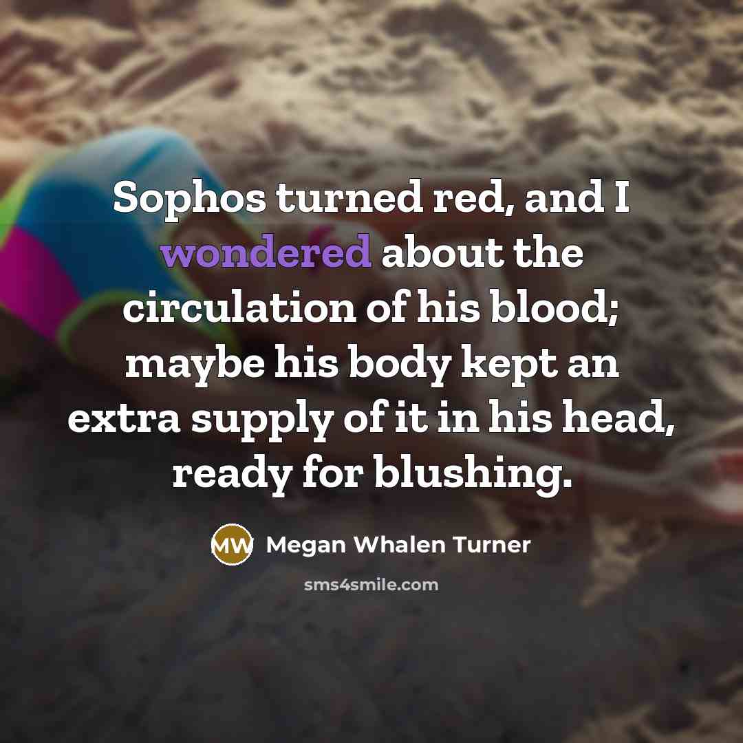 “Sophos turned red, and I wondered about the circulation of…” quote by Megan Whalen Turner