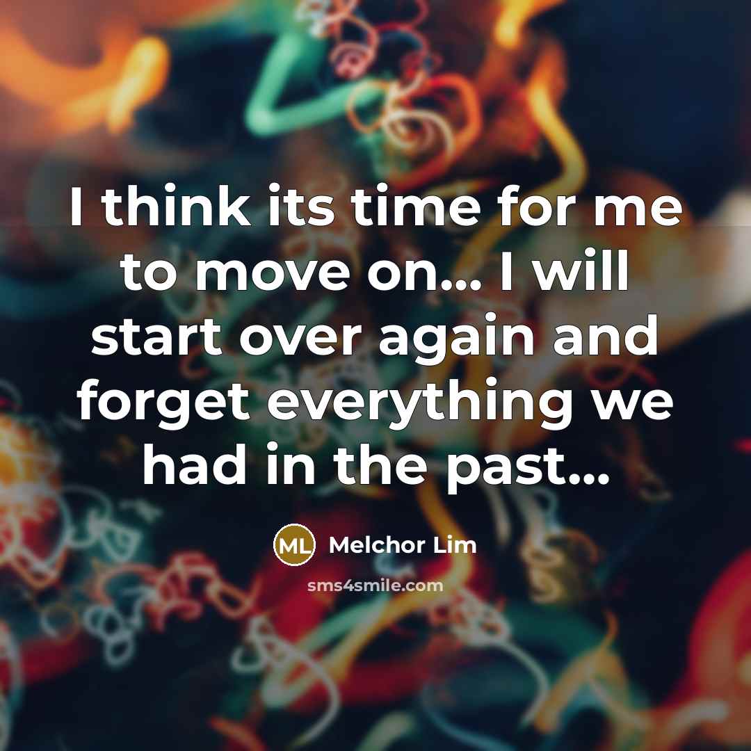 “I think its time for me to move on..... I…” quote by Melchor Lim