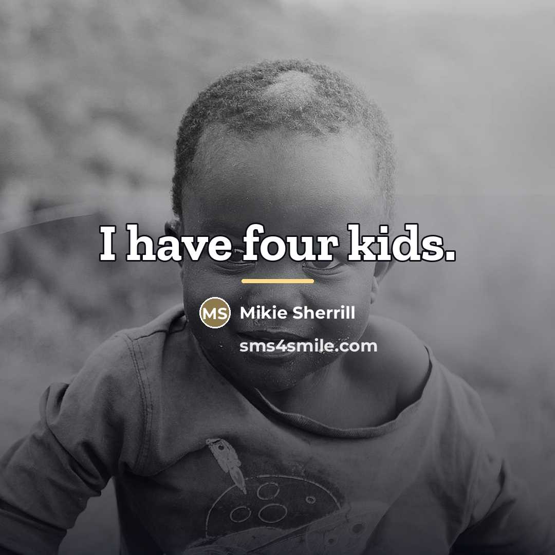 “I have four kids.…” quote by Mikie Sherrill