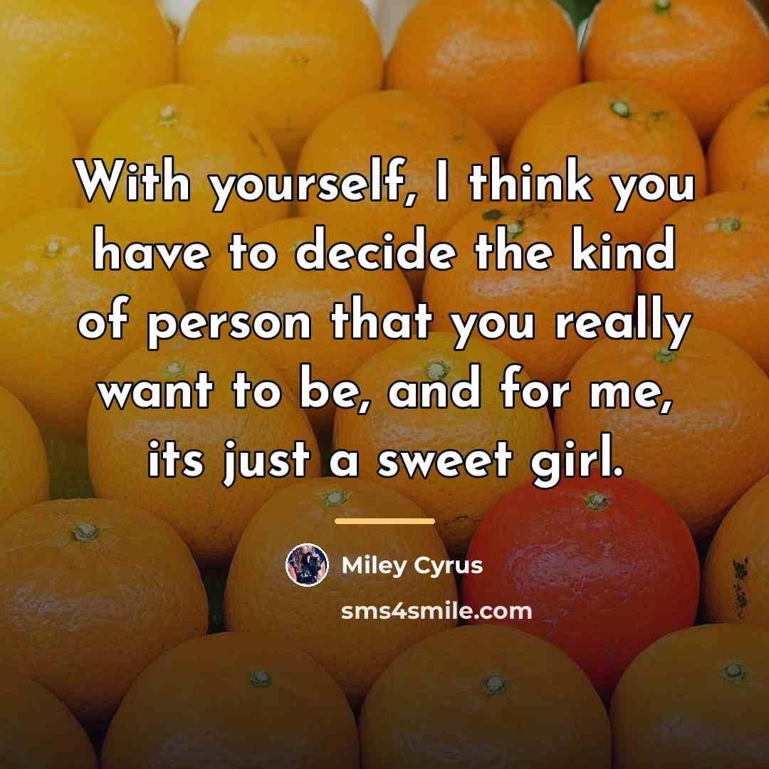“With yourself, I think you have to decide the kind…” quote by Miley Cyrus